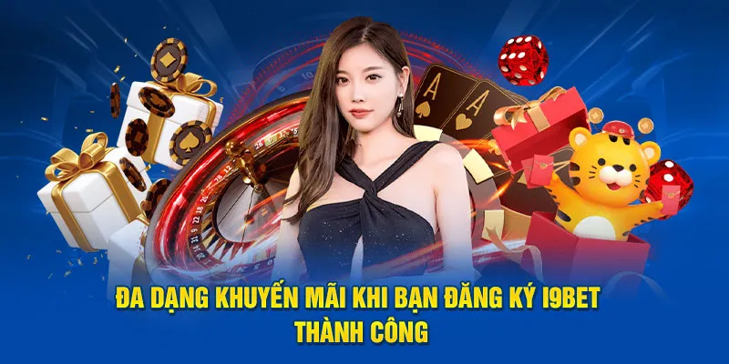 Đa dạng khuyến mãi khi bạn đăng ký I9bet thành công