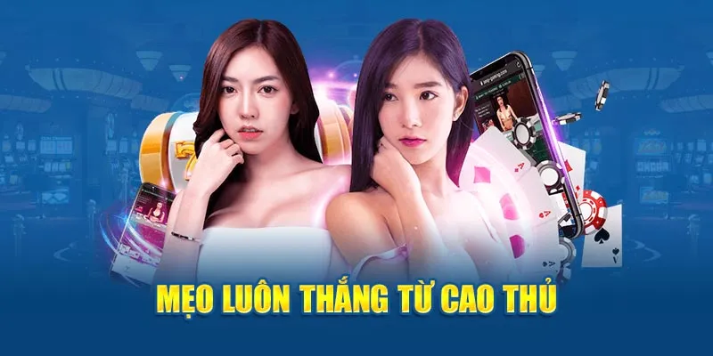 Mẹo luôn thắng từ cao thủ