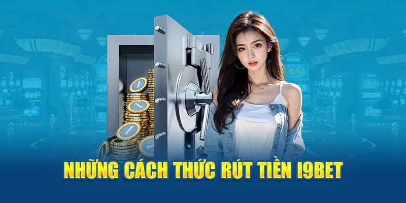 Những cách thức rút tiền i9Bet